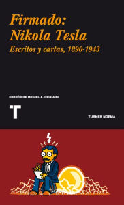 Title: Firmado: Nikola Tesla: Cartas y artículos 1890-1943, Author: Nikola Tesla