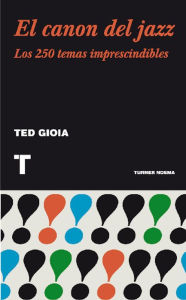 Title: El canon del jazz: Los 250 temas imprescindibles, Author: Ted Gioia