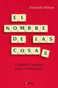 Title: El nombre de las cosas: Cuando el nombre marca la diferencia, Author: Fernando Beltrán