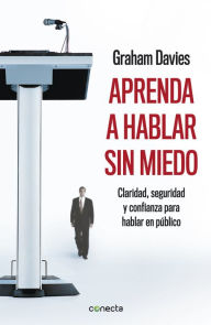 Title: Aprenda a hablar sin miedo: Claridad, seguridad y confianza para hablar en público, Author: Graham Davies