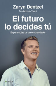 Title: El futuro lo decides tú: Experiencias de un emprendedor, Author: Zaryn Dentzel