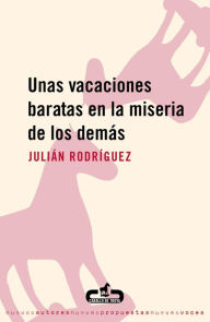 Title: Unas vacaciones baratas en la miseria de los demás, Author: Julián Rodríguez