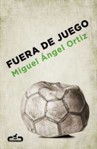 Title: Fuera de juego, Author: Miguel Ángel Ortiz