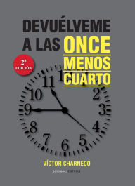 Title: Devuélveme a las once menos cuarto, Author: Víctor Charneco