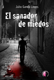 Title: El sanador de miedos, Author: Julio García Llopis