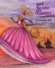 Title: ¡Qué fastidio ser princesa! (It's a Pain to be a Princess), Author: Carmen Gil