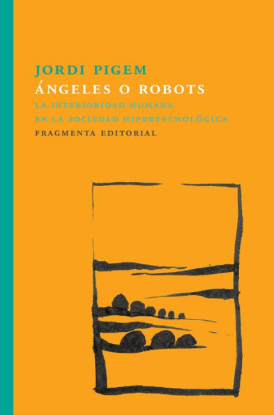ï¿½ngeles o robots: La interioridad humana en la sociedad hipertecnolï¿½gica