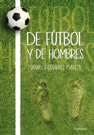 Title: De fútbol y de hombres, Author: Manuel Rodríguez García