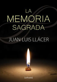 Title: La memoria sagrada, Author: Juan Luis Llácer