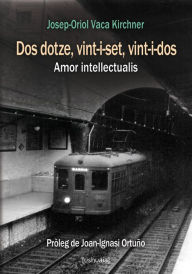 Title: Dos dotze, vint-i-set, vint-i-dos: Amor intellectualis, Author: Josep-Oriol Vaca Kirchner
