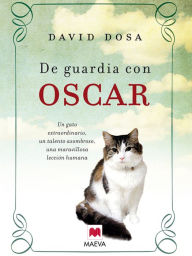 Title: De guardia con Oscar: Un gato extraordinario, un talento asombroso, una maravillosa lección humana., Author: David Dosa