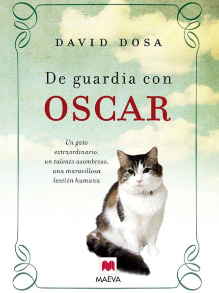 De guardia con Oscar: Un gato extraordinario, un talento asombroso, una maravillosa lección humana.