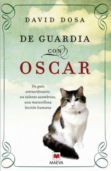 De guardia con Oscar: Un gato extraordinario, un talento asombroso, una maravillosa lección humana.