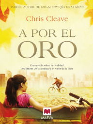 Title: A por el Oro: Qué serías capaz de sacrificar para cumplir tus sueños?, Author: Chris Cleave