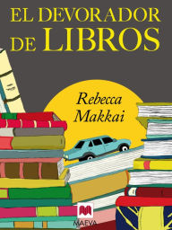 Title: El devorador de libros: Una bibliotecaria y un pequeño gran lector en una aventura para encontrarse a sí mismos, Author: Rebecca Makkai