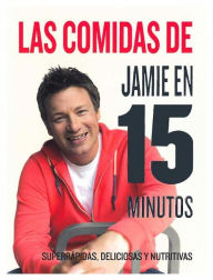 Title: Las comidas de Jamie Oliver en 15 minutos (Jaime's 15-Minute Meals), Author: Jamie Oliver