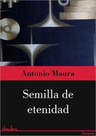 Title: Semilla de eternidad - Trilogía de Tagol - Vol.3, Author: Antonio Maura