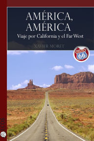 Title: América, América: Viaje por California y el Far West, Author: Xavier Moret