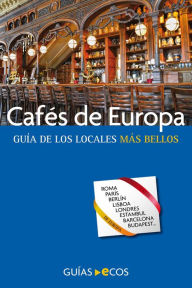 Title: Cafés de Europa: Guía de los locales más bellos, Author: César Barba