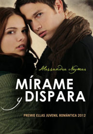 Title: Mírame y dispara, Author: Alessandra Neymar