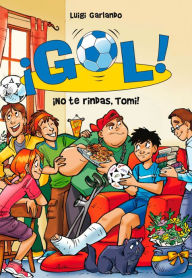 Title: ¡Gol! 15 - ¡No te rindas, Tomi!, Author: Luigi Garlando
