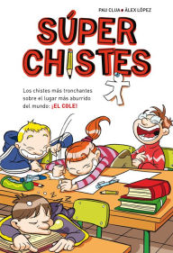 Title: Súper Chistes 1 - Los chistes más tronchantes sobre el lugar más aburrido del mundo: ¡EL COLE!: Libro de chistes para niños y niñas, Author: Pau Clua