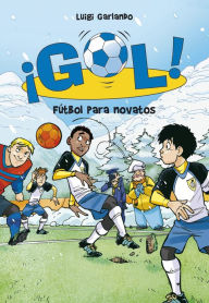 Title: ¡Gol! 18 - Fútbol para novatos, Author: Luigi Garlando