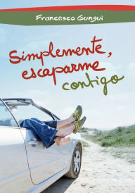Title: Simplemente, escaparme contigo (Alice y Lucas, una historia de amor 3), Author: Francesco Gungui