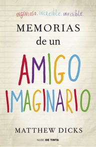 Title: Memorias de un Amigo Imaginario, Author: Matthew Dicks