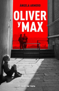 Title: Oliver y Max: ¿Qué arriesgarías para encontrar a tu familia?, Author: Ángela Armero