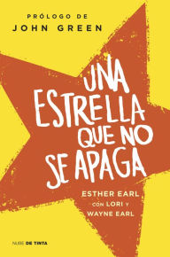 Title: Una estrella que no se apaga, Author: Esther Earl