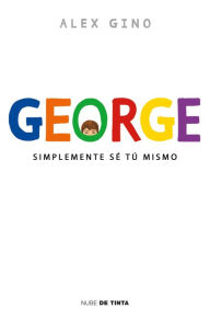 Title: George: Simplemente sé tú mismo (Spanish Edition), Author: Alex Gino