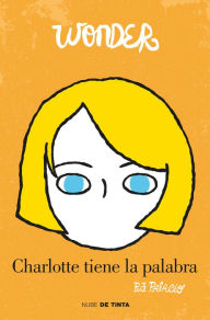 Title: Charlotte tiene la palabra / Shingaling: A Wonder Story, Author: R. J. Palacio