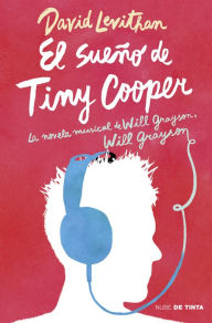 Title: El sueño de Tiny Cooper: La novela musical de Will Grayson, Will Grayson, Author: David Levithan