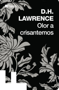 Title: Olor a crisantemos (Flash Relatos), Author: D. H. Lawrence