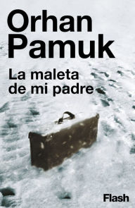 Title: La maleta de mi padre (Flash Ensayo), Author: Orhan Pamuk