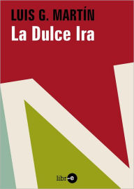 Title: La dulce Ira, Author: Luisgé Martín