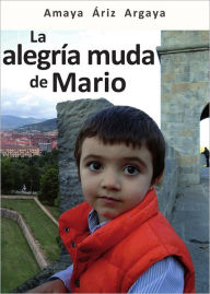 Title: La alegría muda de Mario, Author: Amaya Áriz