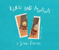 Title: Kuku and Mwewe: A Swahili Folktale, Author: Marta Munte Vidal