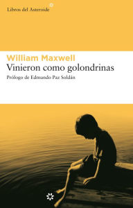 Title: Vinieron como golondrinas, Author: William Maxwell