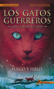 Title: Fuego y hielo (Los gatos guerreros: Los cuatro clanes 2), Author: Erin Hunter