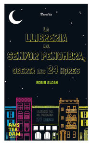 Title: La llibreria del Sr. Penombra oberta les 24 hores, Author: Robin Sloan