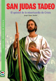 Title: San Judas Tadeo: El apóstol de la misericorida de Cristo, Author: Priest Jorge López Teulón