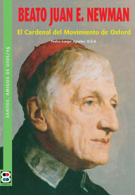 Title: Beato Juan E. Newman: El Cardenal del Movimiento de Oxford, Author: Pedro Langa Aguilar