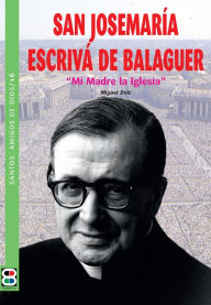 Title: San Josemaria EscrivÁ de Balaguer: Mi Madre la Iglesia, Author: Miguel Doltz