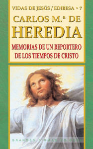 Title: Memorias de Un Reportero de los Tiempos de Cristo, Author: Carlos De Heredia