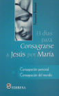 33 Dias Para Consagrarse a Jesus Por Maria: Consagracion personal. Consagracion del mundo