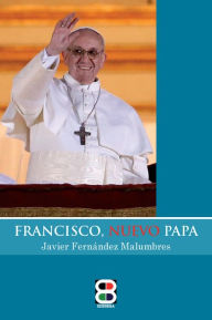 Title: Francisco, Nuevo Papa, Author: Javier Fernández Malumbres