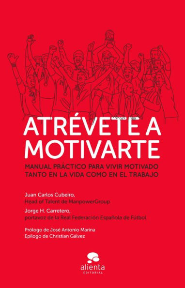 Atrévete a motivarte: Manual práctico para vivir motivado tanto en la vida como en el trabajo