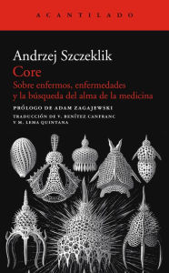 Title: Core: Sobre enfermos, enfermedades y la búsqueda del alma de la medicina, Author: Andrzej Szczeklik